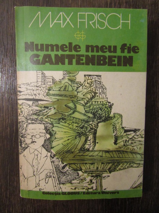 MAX FRISCH - NUMELE MEU FIE GANTENBEIN