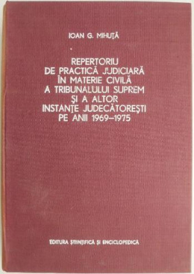 Repertoriu de practica judiciara in materie civila a Tribunalului suprem si a altor instante judecatoresti pe anii 1969-1975 &amp;ndash; Ioan G. Mihuta foto