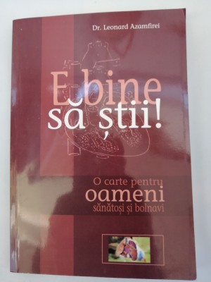 E bine sa stii! Sfaturi pentru oameni sanatosi si... bolnavi - Leonard Azamfirei foto