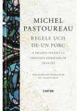 Regele ucis de-un porc - Hardcover - Michel Pastoureau - Cartier