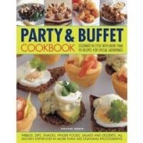 Party Buffet Cookbook Celebrate In Style With More Than 90 Recipes For Special Gatherings
