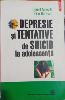 Depresie si tentativele de suicid la adolescenta - Daniel Marcelli, Elise Berthaut foto