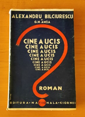 Cine a ucis? - Alexandru Bilciurescu / G.M. Amza (Ed. Natională-Ciornei) foto