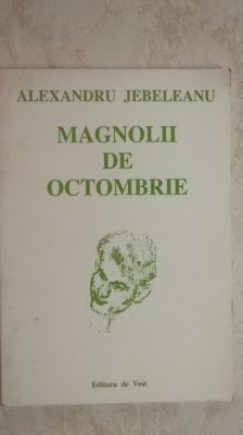 Alexandru Jebeleanu - Magnolii de octombrie, poezii, 1994 foto