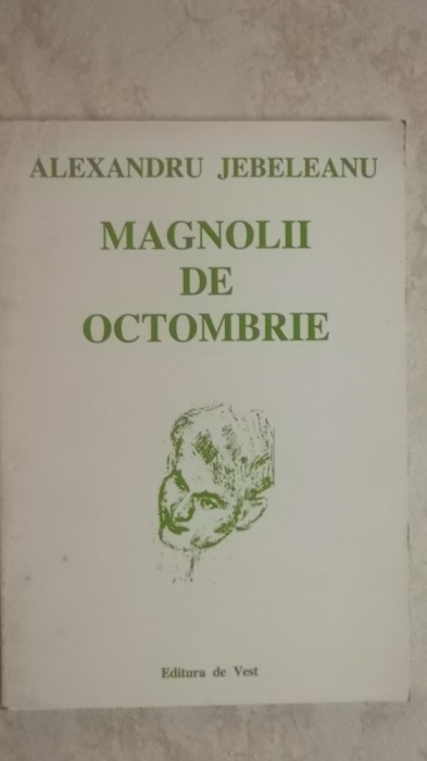 Alexandru Jebeleanu - Magnolii de octombrie, poezii, 1994