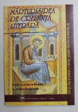 MARTURISIREA DE CREDINTA LITERARA , SCRISUL CA RELIGIE LA ROMANI , IN PREAJMA ANULUI 2000 , VOLUMUL I , 2006