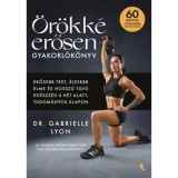&Ouml;r&ouml;kk&eacute; erősen gyakorl&oacute;k&ouml;nyv - Erősebb test, &eacute;lesebb elme &eacute;s hossz&uacute; t&aacute;v&uacute; eg&eacute;szs&eacute;g 6 h&eacute;t alatt, tudom&aacute;nyos alapon - Dr. Gabrielle Lyon
