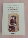 Cumpara ieftin Adriana Ungureanu - Urma pasilor ei. Iulia Hasdeu intre viata si nemurire
