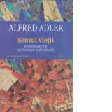 Sensul vietii: o cercetare de psihologie individuala. Editia a II-a revizuita - Alfred Adler, Lucian Pricop
