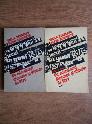 V. Rebreanu, M. Scorobete - Cu microfonul dincoace si dincolo de Styx ( 2 vol. ) foto
