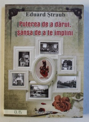 PUTEREA DE A DARUI , SANSA DE A TE IMPLINI de EDUARD STRAUB , 2014 , DEDICATIE* foto