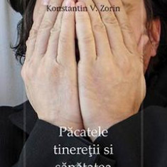 Pacatele tineretii si sanatatea familiei - Konstantin V. Zorin