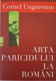 Arta Paricidului la Romani &ndash; Cornel Ungureanu, carte anticariat