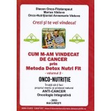 Cum m-am vindecat de cancer prin Metoda Detox Nutri Fit. Volumul 2 - Marius Vaduva, Annemarie Vaduva