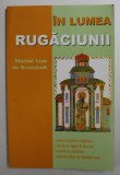 IN LUMEA RUGACIUNII de SFANTUL IOAN DE KRONSTADT , CUVANT SI FAPTA IN RUGACIUNE , CUM SA NE RUGAM IN BISERICA , ICOANELE IN RUGACIUNE , RUGACIUNI AL