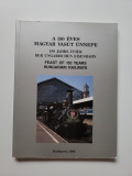 Istorie feroviara - Album Primii 150 de ani de Cai Ferate in Ungaria Veche, 1996