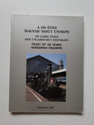Istorie feroviara - Album Primii 150 de ani de Cai Ferate in Ungaria Veche, 1996 foto