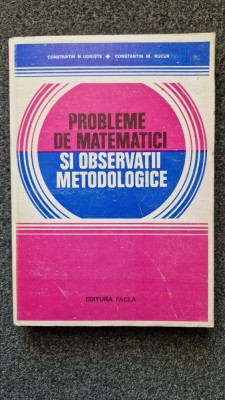 PROBLEME DE MATEMATICI SI OBSERVATII METODOLOGICE - Constantin Udriste foto