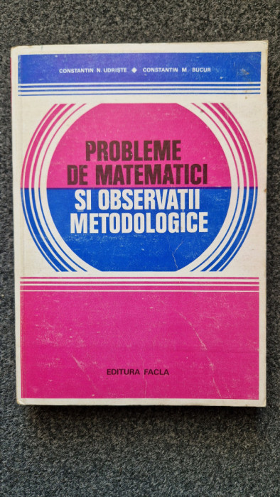 PROBLEME DE MATEMATICI SI OBSERVATII METODOLOGICE - Constantin Udriste