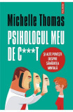 Psihologul meu de c***t si alte povesti despre sanatatea mintala - Michelle Thomas - Polirom