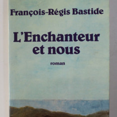 L 'ENCHANTEUR ET NOUS - roman par FRANCOIS - REGIS BASTIDE , 1981