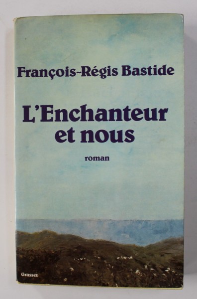 L &#039;ENCHANTEUR ET NOUS - roman par FRANCOIS - REGIS BASTIDE , 1981