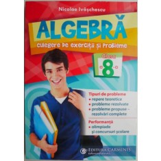 Algebra. Culegere de exercitii si probleme (Clasa a 8-a) &ndash; Nicolae Ivaschescu