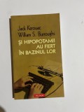 Jack Kerouac si William Burroughs - ȘI HIPOPOTAMII AU FIERT &Icirc;N BAZINUL LOR