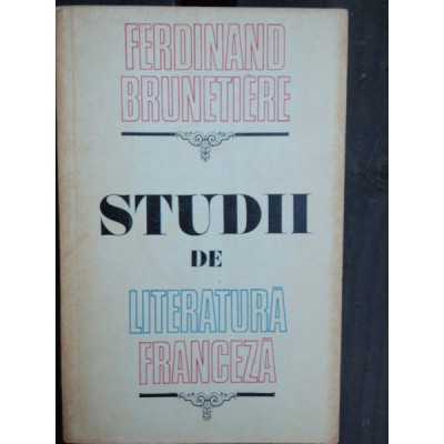 STUDII DE LITERATURA FRANCEZA - FERDINAND BRUNETIERE foto