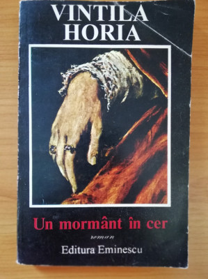 Un mormant in cer - Vintila Horia, Ed. Eminescu, 1994 foto