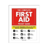 The Complete First Aid Pocket Guide: Step-By-Step Treatment for All of Your Medical Emergencies Including - Heart Attack - Stroke - Food Poisoning - C