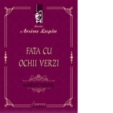 Fata cu ochii verzi (seria Arsene Lupin) - Maurice Leblanc