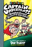 Captain Underpants and the Revolting Revenge of the Radioactive Robo-Boxers: Color Edition (Captain Underpants #10): Color Edition