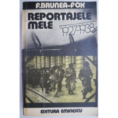 Reportajele mele 1927-1938 &ndash; F.Brunea-Fox (putin uzata)
