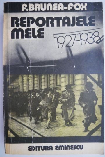 Reportajele mele 1927-1938 &ndash; F.Brunea-Fox (putin uzata)