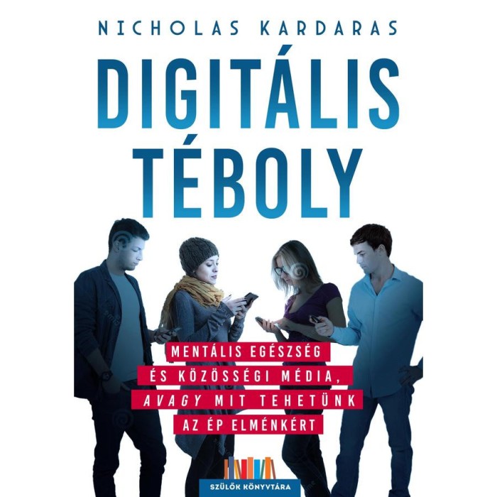 Digit&aacute;lis t&eacute;boly - Ment&aacute;lis eg&eacute;szs&eacute;g &eacute;s k&ouml;z&ouml;ss&eacute;gi m&eacute;dia, avagy mit tehet&uuml;nk az &eacute;p elm&eacute;nk&eacute;rt - Nicholas Kardaras