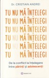 Dr. Cristian Andrei - Tu nu ma intelegi. De la conflict la intelegere intre, Bookzone