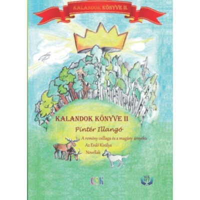 Kalandok k&amp;ouml;nyve II. - A rem&amp;eacute;ny csillaga &amp;eacute;s a mag&amp;aacute;ny &amp;aacute;rny&amp;eacute;ka, Az Erdő Kir&amp;aacute;lya - Pint&amp;eacute;r Illang&amp;oacute; foto