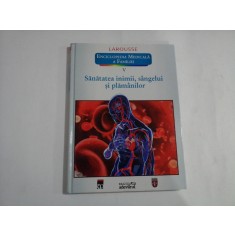 SANATATEA INIMII, SANGELUI SI PLAMANILOR - LAROUSSE - ENCICLOPEDIA MEDICALA A FAMILIEI - VOLUMUL V