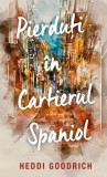 Cumpara ieftin Pierduti in cartierul spaniol/Heddi Goodrich