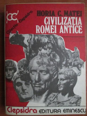 Horia C. Matei - Civilizatia Romei antice foto