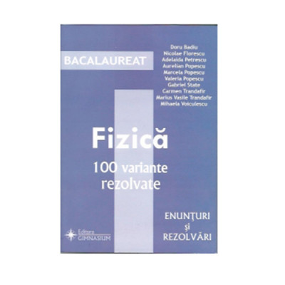 Bacalaureat Fizica 100 variante rezolvate. Enunturi si rezolvari foto