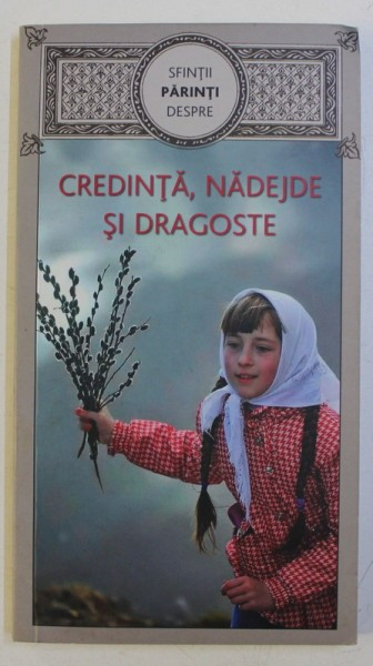 SFINTII PARINTI DESPRE CREDINTA , NADEJDE SI DRAGOSTE , 2018