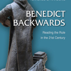 Benedict Backwards: Reading the Rule in the Twenty-First Century