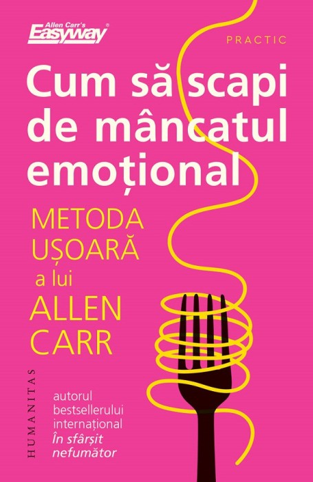 Cum Sa Scapi De Mancatul Emotional, Allen Carr - Editura Humanitas