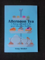 Afternoon tea, a history and guide to the great edwardian tradition - Vicky Straker (carte in limba engleza) foto