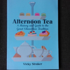 Afternoon tea, a history and guide to the great edwardian tradition - Vicky Straker (carte in limba engleza)