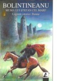 Muma lui Stefan cel Mare. Legende istorice. Basme - Dimitrie Bolintineanu