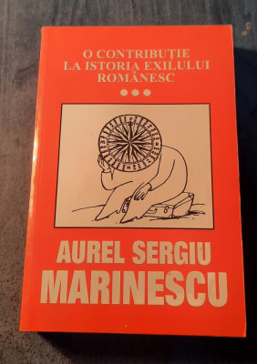 O contributie la istoria exilului romanesc volumul 3 Aurel Sergiu Marinescu foto