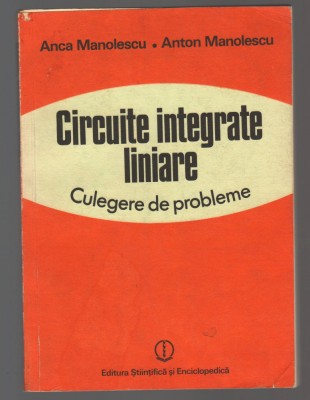 C10579 - CIRCUITE INTEGRATE LINIARE. CULEGERE DE PROBLEME - ANCA MANOLEASCU foto
